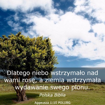 Picture 03 - Aggeusza 1:10 POLUBG - Dlatego niebo wstrzymało nad wami rosę, a - Bible Verse Picture