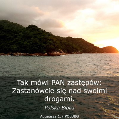 Picture 03 - Aggeusza 1:7 POLUBG - Tak mówi PAN zastępów: Zastanówcie się nad - Bible Verse Picture