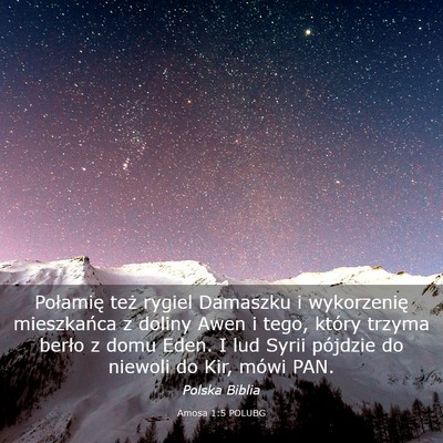 Picture 03 - Amosa 1:5 POLUBG - Połamię też rygiel Damaszku i wykorzenię - Bible Verse Picture