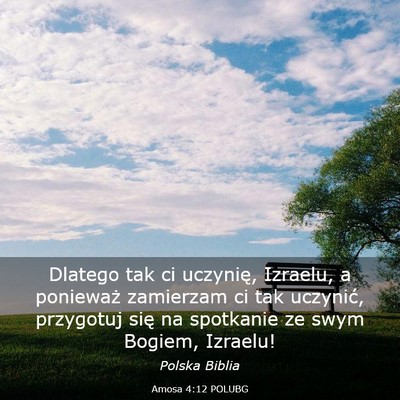 Picture 03 - Amosa 4:12 POLUBG - Dlatego tak ci uczynię, Izraelu, a ponieważ - Bible Verse Picture
