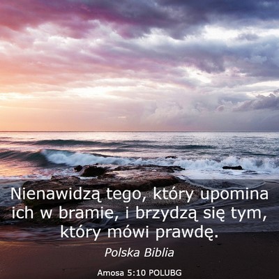 Picture 03 - Amosa 5:10 POLUBG - Nienawidzą tego, który upomina ich w bramie, i - Bible Verse Picture
