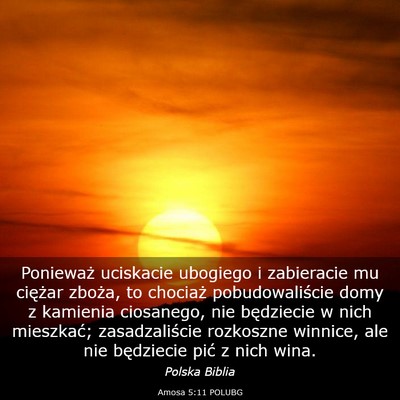 Picture 03 - Amosa 5:11 POLUBG - Ponieważ uciskacie ubogiego i zabieracie mu - Bible Verse Picture