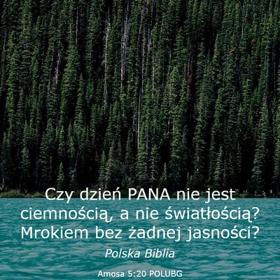 Picture 03 - Amosa 5:20 POLUBG - Czy dzień PANA nie jest ciemnością, a nie - Bible Verse Picture