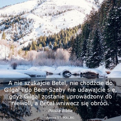 Picture 03 - Amosa 5:5 POLUBG - A nie szukajcie Betel, nie chodźcie do Gilgal i - Bible Verse Picture