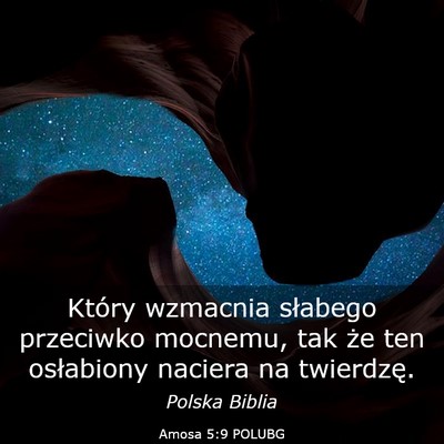 Picture 03 - Amosa 5:9 POLUBG - Który wzmacnia słabego przeciwko mocnemu, tak - Bible Verse Picture