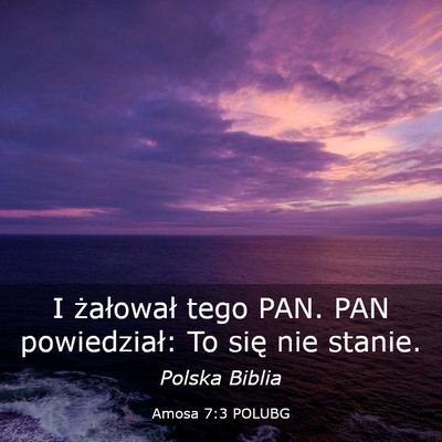 Picture 03 - Amosa 7:3 POLUBG - I żałował tego PAN. PAN powiedział: To się - Bible Verse Picture