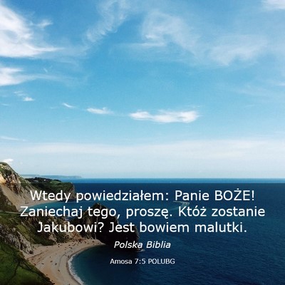 Picture 03 - Amosa 7:5 POLUBG - Wtedy powiedziałem: Panie BOŻE! Zaniechaj tego, - Bible Verse Picture
