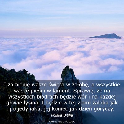 Picture 03 - Amosa 8:10 POLUBG - I zamienię wasze święta w żałobę, a - Bible Verse Picture