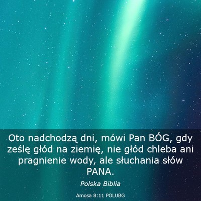 Picture 03 - Amosa 8:11 POLUBG - Oto nadchodzą dni, mówi Pan BÓG, gdy ześlę - Bible Verse Picture