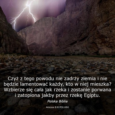 Picture 03 - Amosa 8:8 POLUBG - Czyż z tego powodu nie zadrży ziemia i nie - Bible Verse Picture