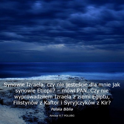Picture 03 - Amosa 9:7 POLUBG - Synowie Izraela, czy nie jesteście dla mnie jak - Bible Verse Picture