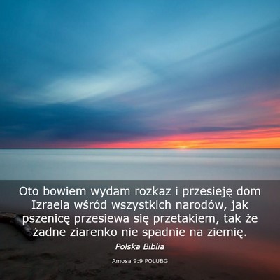 Picture 03 - Amosa 9:9 POLUBG - Oto bowiem wydam rozkaz i przesieję dom Izraela - Bible Verse Picture