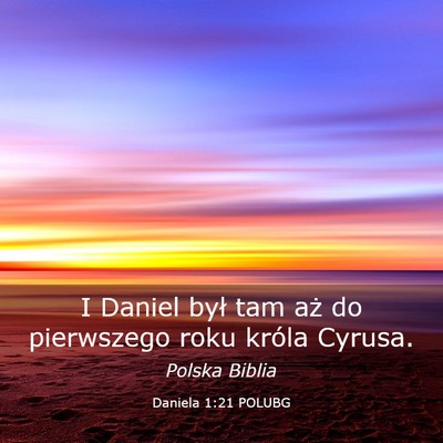 Picture 03 - Daniela 1:21 POLUBG - I Daniel był tam aż do pierwszego roku króla - Bible Verse Picture