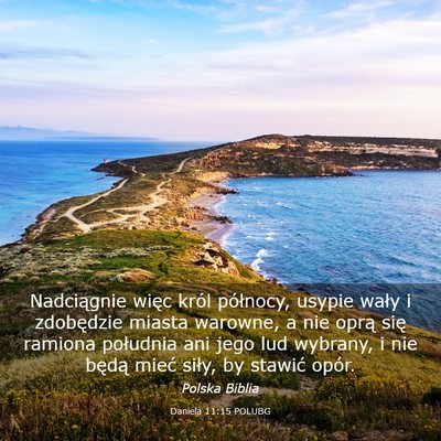 Picture 03 - Daniela 11:15 POLUBG - Nadciągnie więc król północy, usypie wały i - Bible Verse Picture