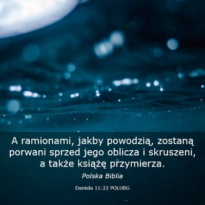 Picture 03 - Daniela 11:22 POLUBG - A ramionami, jakby powodzią, zostaną porwani - Bible Verse Picture