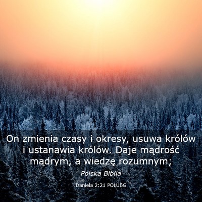 Picture 03 - Daniela 2:21 POLUBG - On zmienia czasy i okresy, usuwa królów i - Bible Verse Picture