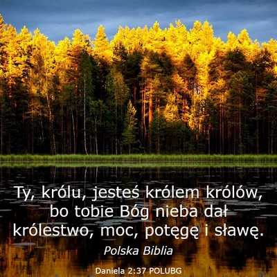 Picture 03 - Daniela 2:37 POLUBG - Ty, królu, jesteś królem królów, bo tobie - Bible Verse Picture