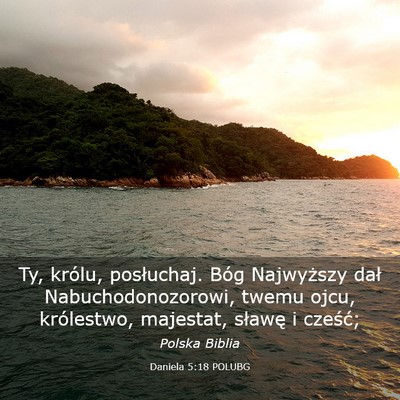 Picture 03 - Daniela 5:18 POLUBG - Ty, królu, posłuchaj. Bóg Najwyższy dał - Bible Verse Picture