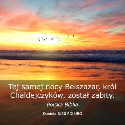 Picture 03 - Daniela 5:30 POLUBG - Tej samej nocy Belszazar, król Chaldejczyków, - Bible Verse Picture