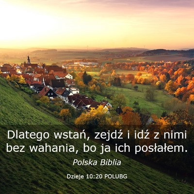 Picture 03 - Dzieje 10:20 POLUBG - Dlatego wstań, zejdź i idź z nimi bez wahania, - Bible Verse Picture
