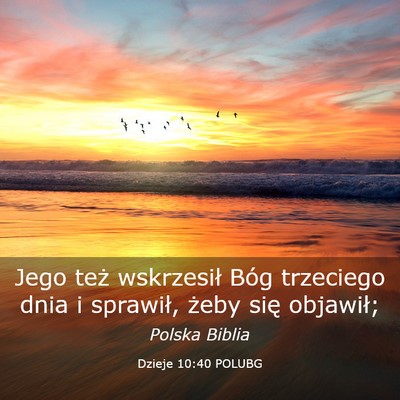 Picture 03 - Dzieje 10:40 POLUBG - Jego też wskrzesił Bóg trzeciego dnia i - Bible Verse Picture