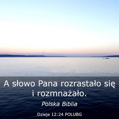 Picture 03 - Dzieje 12:24 POLUBG - A słowo Pana rozrastało się i - Bible Verse Picture