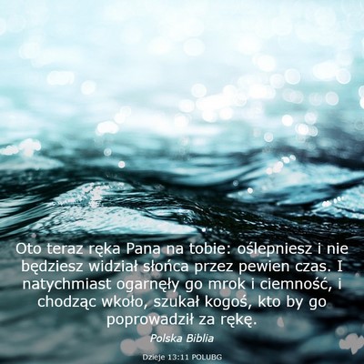 Picture 03 - Dzieje 13:11 POLUBG - Oto teraz ręka Pana na tobie: oślepniesz i nie - Bible Verse Picture
