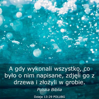 Picture 03 - Dzieje 13:29 POLUBG - A gdy wykonali wszystko, co było o nim napisane, - Bible Verse Picture
