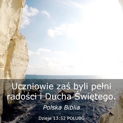 Picture 03 - Dzieje 13:52 POLUBG - Uczniowie zaś byli pełni radości i Ducha - Bible Verse Picture