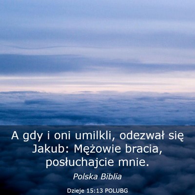Picture 03 - Dzieje 15:13 POLUBG - A gdy i oni umilkli, odezwał się Jakub: - Bible Verse Picture