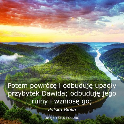 Picture 03 - Dzieje 15:16 POLUBG - Potem powrócę i odbuduję upadły przybytek - Bible Verse Picture