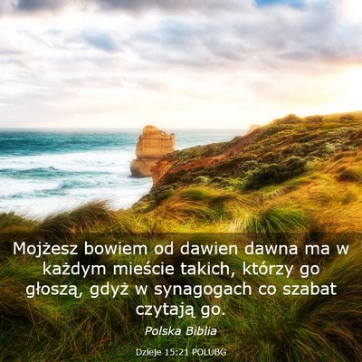 Picture 03 - Dzieje 15:21 POLUBG - Mojżesz bowiem od dawien dawna ma w każdym - Bible Verse Picture