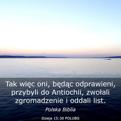 Picture 03 - Dzieje 15:30 POLUBG - Tak więc oni, będąc odprawieni, przybyli do - Bible Verse Picture