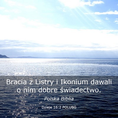Picture 03 - Dzieje 16:2 POLUBG - Bracia z Listry i Ikonium dawali o nim dobre - Bible Verse Picture