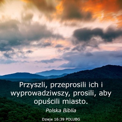 Picture 03 - Dzieje 16:39 POLUBG - Przyszli, przeprosili ich i wyprowadziwszy, - Bible Verse Picture