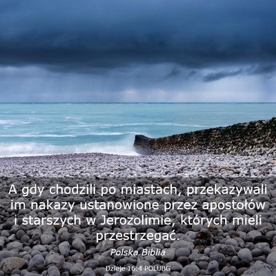 Picture 03 - Dzieje 16:4 POLUBG - A gdy chodzili po miastach, przekazywali im - Bible Verse Picture