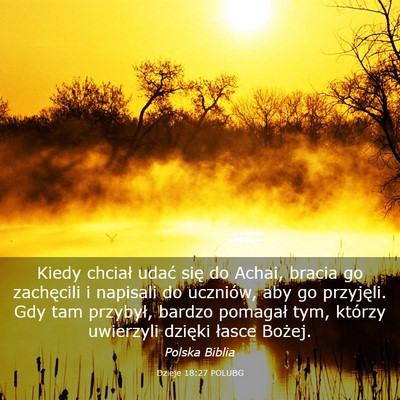 Picture 03 - Dzieje 18:27 POLUBG - Kiedy chciał udać się do Achai, bracia go - Bible Verse Picture