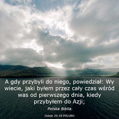 Picture 03 - Dzieje 20:18 POLUBG - A gdy przybyli do niego, powiedział: Wy wiecie, - Bible Verse Picture