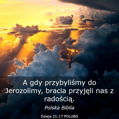 Picture 03 - Dzieje 21:17 POLUBG - A gdy przybyliśmy do Jerozolimy, bracia - Bible Verse Picture