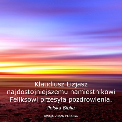 Picture 03 - Dzieje 23:26 POLUBG - Klaudiusz Lizjasz najdostojniejszemu - Bible Verse Picture