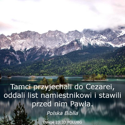 Picture 03 - Dzieje 23:33 POLUBG - Tamci przyjechali do Cezarei, oddali list - Bible Verse Picture