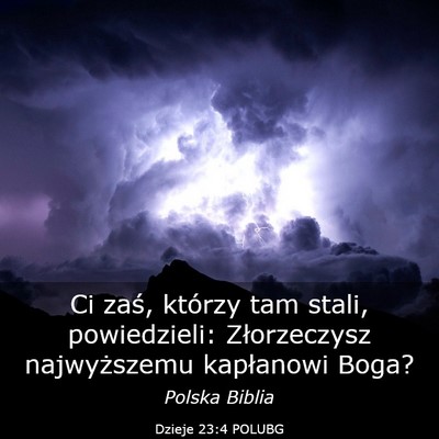Picture 03 - Dzieje 23:4 POLUBG - Ci zaś, którzy tam stali, powiedzieli: - Bible Verse Picture
