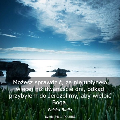 Picture 03 - Dzieje 24:11 POLUBG - Możesz sprawdzić, że nie upłynęło więcej - Bible Verse Picture