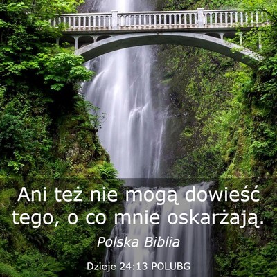 Picture 03 - Dzieje 24:13 POLUBG - Ani też nie mogą dowieść tego, o co mnie - Bible Verse Picture