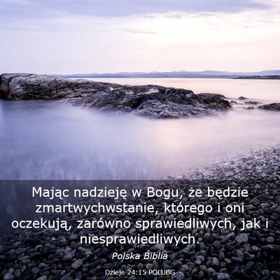 Picture 03 - Dzieje 24:15 POLUBG - Mając nadzieję w Bogu, że będzie - Bible Verse Picture