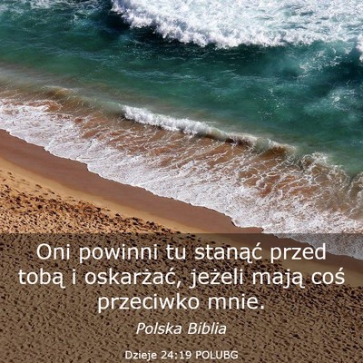 Picture 03 - Dzieje 24:19 POLUBG - Oni powinni tu stanąć przed tobą i oskarżać, - Bible Verse Picture