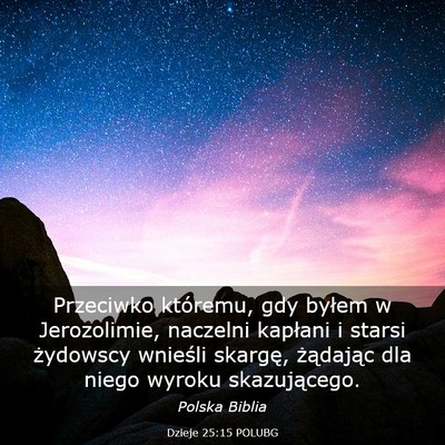 Picture 03 - Dzieje 25:15 POLUBG - Przeciwko któremu, gdy byłem w Jerozolimie, - Bible Verse Picture