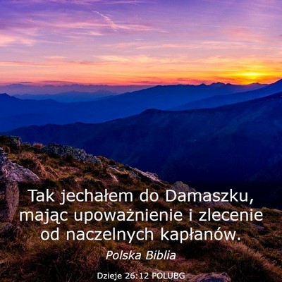 Picture 03 - Dzieje 26:12 POLUBG - Tak jechałem do Damaszku, mając upoważnienie i - Bible Verse Picture