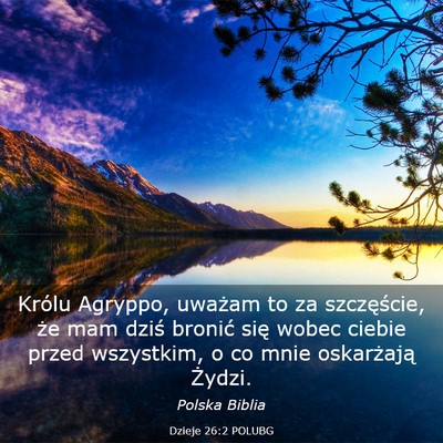 Picture 03 - Dzieje 26:2 POLUBG - Królu Agryppo, uważam to za szczęście, że - Bible Verse Picture