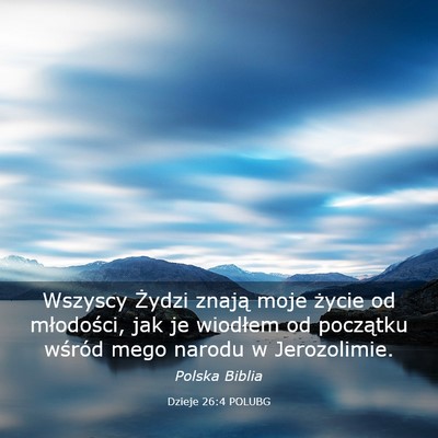 Picture 03 - Dzieje 26:4 POLUBG - Wszyscy Żydzi znają moje życie od młodości, - Bible Verse Picture